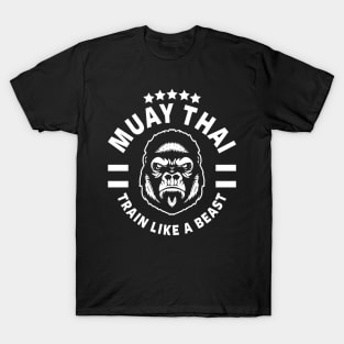 MUAY THAI - THAI BOXING - TRAIN LIKE A BEAST T-Shirt